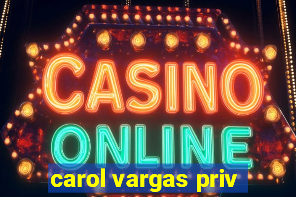 carol vargas priv